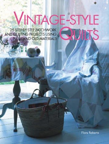 Vintage-style Quilts: 25 Step-by-step Patchwork and Quilting Projects Using New and Old Materials Paperback – 1 Oct 2003