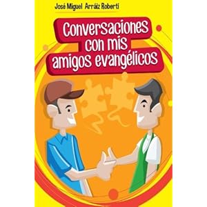 Conversaciones con mis amigos evangélicos (Spanish Edition)