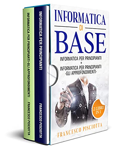 Informatica di base: 2 LIBRI: • INFORMATICA PER PRINCIPIANTI • INFORMATICA PER PRINCIPIANTI • GLI APPROFONDIMENTI