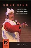 Song King: Connecting People, Places, and Past in Contemporary China (Music and Performing Arts of A by Levi S. Gibbs