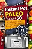 Instant Pot Paleo Recipes: 50 Easy and Delicious Paleo Diet Recipes for your Pressure Cooker by Tanya Baker