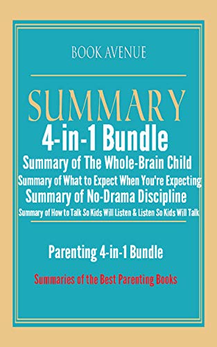 Parenting 4-in-1 Bundle | Summaries of the Best Parenting Books: Includes Summaries of The Whole-Brain Child, What to Expect When You're Expecting, No-Drama ... Discipline, How to Talk So Kids Will Listen
