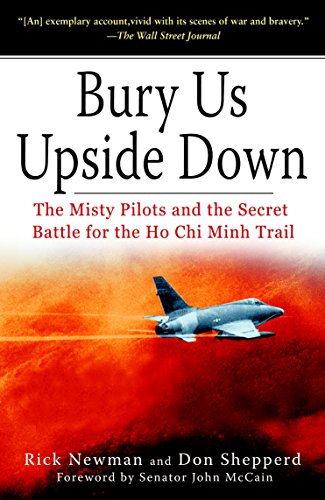 Bury Us Upside Down: The Misty Pilots and the Secret Battle for the Ho Chi Minh Trail by Rick Newman, Don Shepperd
