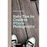 Sixty Tips for Creative iPhone Photography