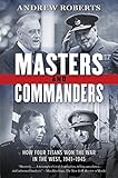 Masters and Commanders: How Four Titans Won the War in the West, 1941-1945