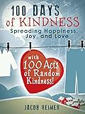 Crafts & Hobbies: 100 Days of Kindness - Spreading Happiness, Joy, and Love with 100 Acts of Random Kindness! (Crafts, Crafts & Hobbies, Hobbies)