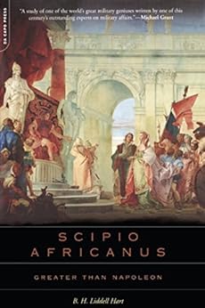 Scipio Africanus: Greater Than Napoleon by [Hart, B.h. Liddell]