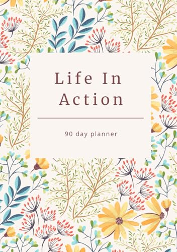 Life In Action: 90 Day Planner