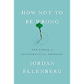 How Not to Be Wrong: The Power of Mathematical Thinking
