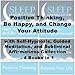 Positive Thinking, Be Happy, and Change Your Attitude with Self-Hypnosis, Guided Meditation, and Subliminal Affirmations Collection - Four Books in One (The Sleep Learning System)