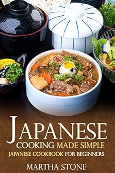 Japanese Cooking Made Simple: Japanese Cookbook for ...