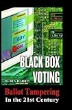 Black Box Voting: Ballot Tampering in the 21st Century