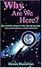 Why Are We Here?: The Scientific Answer to This Age-Old Question(That You Don't Need to Be a  Scientist to Understand) - Book by Dennis Marcellino