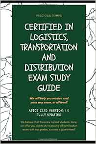 Certified In Logistics Transportation And Distribution Exam Study Guide Apics Cltd Version 1 0 Fully Updated Dumps Precious 9798628629857 Amazon Com Books