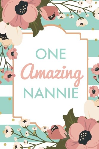 One Amazing Nannie (6x9 Journal): Green Stripe Pink Flowers, Lightly Lined, 120 Pages, Perfect for Notes, Journaling, Mother’s Day and Christmas