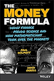 The Money Formula: Dodgy Finance, Pseudo Science, and How Mathematicians Took Over the Markets