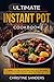 Ultimate Instant Pot Cookbook: Simple & Delicious Instant Pot Recipes For Day To Day Healthy Meals