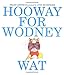 Hooway for Wodney Wat