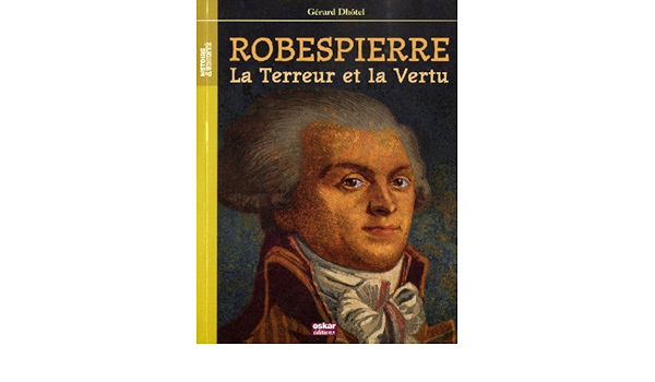Robespierre La Terreur Et La Vertu Oskar Jeunesse French Edition Dhotel Gerard 9782350006970 Amazon Com Books Robespierre La Terreur Et La Vertu Oskar Jeunesse French Edition Dhotel Gerard 9782350006970 Amazon Com Books