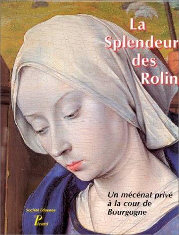 La splendeur des Rolin: Un mécénat privé à la cour de Bourgogne : table ronde, 27-28 févri by (Hardcover)