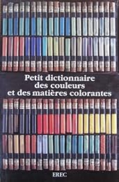 Petit dictionnaire des couleurs et des matières colorantes