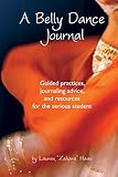 A Belly Dance Journal: Guided practices, journaling advice, and resources for the serious student