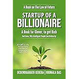 Startup of A Billionaire: Describes 7 Secrets of Billionaires to make You Rich and Enlighten Why Smart Or Intelligent feel happy and contented to work under intellectually inferior but clever People.