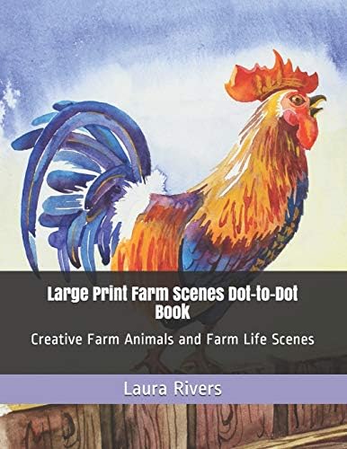 Large Print Farm Scenes Dot-to-Dot Book: Creative Farm Animals and Farm Life Scenes (Dot to Dot Books For Adults)