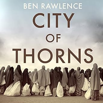 City Of Thorns Nine Lives In The World S Largest Refugee Camp Audio Download Amazon Co Uk