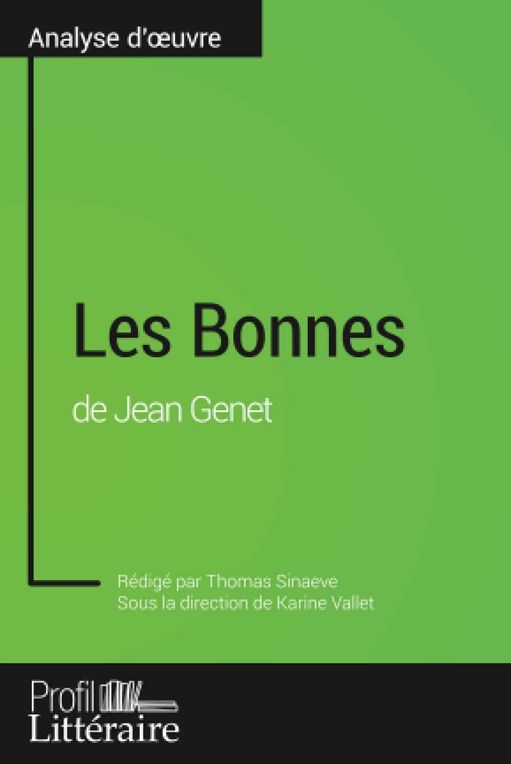 Amazon Fr Les Bonnes De Jean Genet Analyse Approfondie Approfondissez Votre Lecture Des Oeuvres Classiques Et Modernes Avec Profil Litteraire Fr Sinaeve Thomas Profil Litteraire Fr Vallet Karine Livres