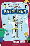 Batneezer: The Creature From My Closet