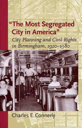 The Most Segregated City In America City Planning And Civil Rights In Birmingham 1920 1980 Center Books Connerly Charles E 9780813923345 Amazon Com Books