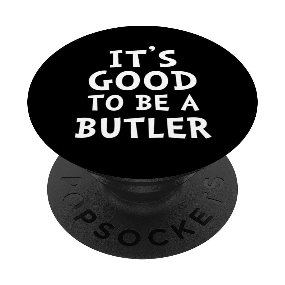 It's good to be a Butler | Butler Costume | Butler PopSockets Swappable PopGrip