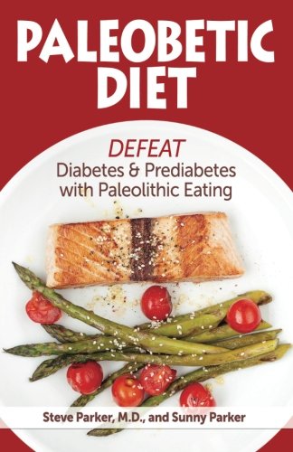 Paleobetic Diet: Defeat Diabetes and Prediabetes With Paleolithic Eating