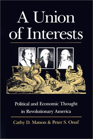 A Union of Interests: Political and Economic Thought in Revolutionary America (American Political Thought (University Press of Kansas))