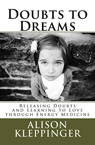 [B.e.s.t] Doubts to Dreams: Releasing Doubts and Learning to Love Through Energy Medicine.<br />[R.A.R]