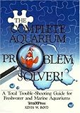 The Complete Aquarium Problem Solver by Kevin W. Boyd