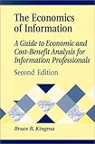 The Economics of Information: A Guide to Economic and Cost-Benefit Analysis for Information Professionals, 2nd Edition (Library and Information Science Text Series)