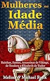 Mulheres na Idade Média: Rainhas, Santas, Assassinas de Vikings, de Teodora a Elizabeth de Tudor (P by Melissa Rank, Michael Rank