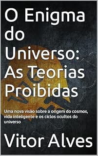 Livro O Enigma do Universo: As Teorias Proibidas: Uma nova visão sobre a origem do cosmos, vida inteligente e os ciclos ocultos do universo