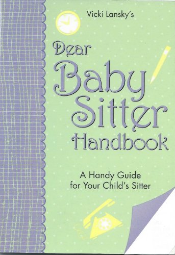 Download Dear Baby Sitter Handbook: A Handy Guide for Your Child's Sitter (Lansky, Vicki) Download Dear Baby Sitter Handbook: A Handy Guide for Your Child's Sitter (Lansky, Vicki)