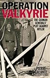 Operation Valkyrie: The German Generals' Plot Against Hitler