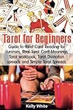 Tarot for Beginners: Guide to Tarot Card Reading for dummies - Real Tarot Card Meanings - Tarot work by Kelly White