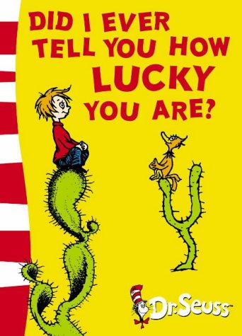 Did I Ever Tell You How Lucky You Are? (Dr.Seuss Classic Collection)