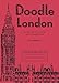 Doodle London: Doodle a day in one of the greatest cities in the world by 