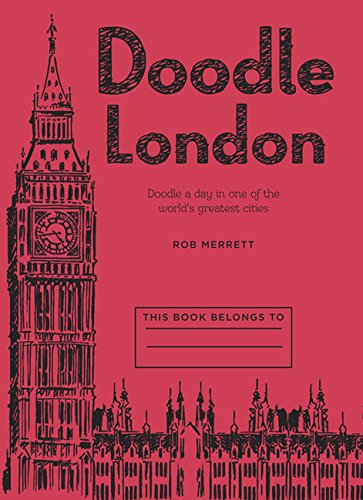 Doodle London: Doodle a day in one of the greatest cities in the world by Rob Merrett
