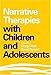 Narrative Therapies with Children and Adolescents