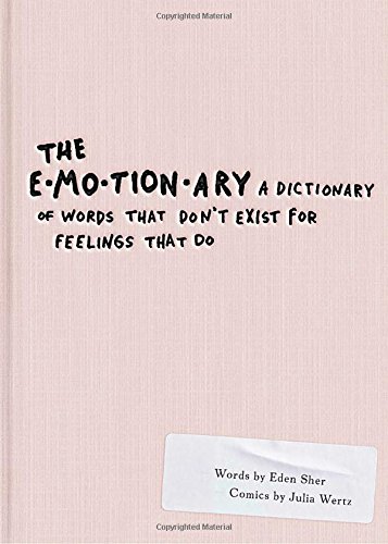 The Emotionary: A Dictionary of Words That Don't Exist for Feelings That Do