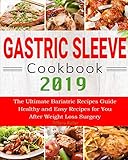 Gastric Sleeve Cookbook 2019: The Ultimate Bariatric Recipes Guide Healthy and Easy Recipes for You