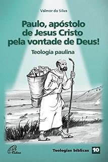 Livro Paulo, apóstolo de Jesus Cristo pela vontade de Deus!: Teologia paulina (Teologias bíblicas Livro 10)